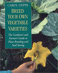 Breed Your Own Vegetable Varieties: The Gardener's and Farmer's Guide to Plant Breeding and Seed Saving, 2nd Edition